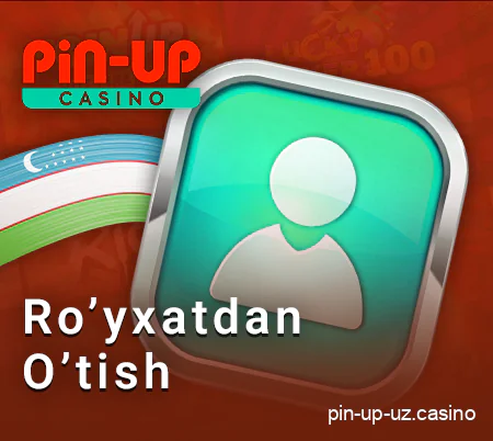 PIN Up hisobini ro'yxatdan o'tkazish O'zbekistonlik foydalanuvchilar uchun.