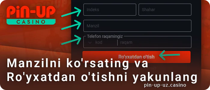 Manzilni kiriting va PIN Up Kasino-da ro'yxatdan o'tishni tugatishingizni tanlang